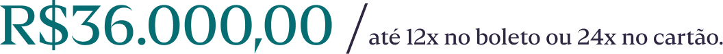 até 12x no boleto ou 24x no cartão.